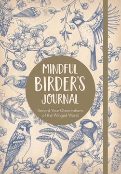 portada The Mindful Birder's Journal: Record Your Observations of the Winged World