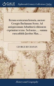 portada Rerum scoticarum historia, auctore Georgio Buchanano Scoto. Ad antiquissimam Arbuthneti editionem exprimitur textus. Sed notas, ... summa cura addidit (in Latin)
