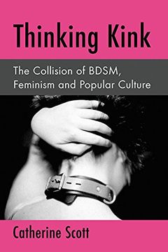 portada Thinking Kink: The Collision of Bdsm, Feminism and Popular Culture (en Inglés)