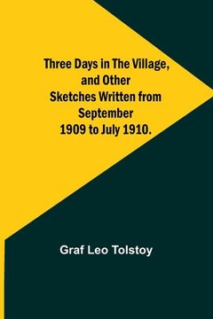 portada Three Days in the Village, and Other Sketches Written from September 1909 to July 1910. (in English)