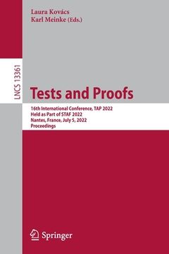 portada Tests and Proofs: 16th International Conference, Tap 2022, Held as Part of Staf 2022, Nantes, France, July 5, 2022, Proceedings (in English)