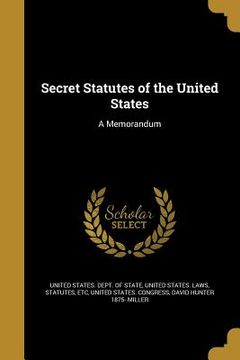 portada Secret Statutes of the United States: A Memorandum (en Inglés)