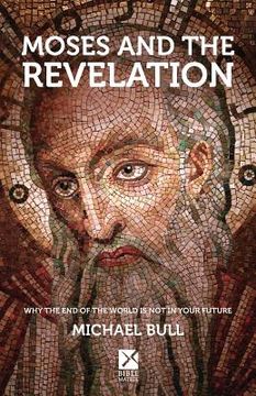 portada Moses and the Revelation: Why the end of the world is not in your future (en Inglés)