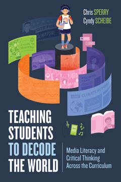 portada Teaching Students to Decode the World: Media Literacy and Critical Thinking Across the Curriculum (en Inglés)