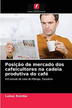portada Posição de Mercado dos Cafeicultores na Cadeia Produtiva do Café: Um Estudo de Caso de Mbinga, Tanzânia (in Portuguese)