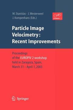portada particle image velocimetry: recent improvements: proceedings of the europiv 2 workshop held in zaragoza, spain, march 31 april 1, 2003 (en Inglés)