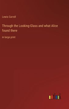 portada Through the Looking-Glass and what Alice found there: in large print
