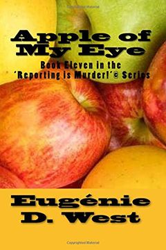 portada Apple of My Eye: Book Eleven in the 'Reporting is Murder!'© Series: Volume 11
