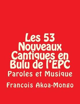 portada Les 53 Nouveaux Cantiques en Bulu de l'EPC: Paroles et Musique (en Africanos)