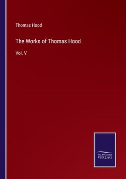 portada The Works of Thomas Hood: Vol. V (en Inglés)