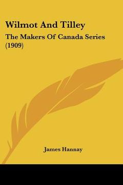 portada wilmot and tilley: the makers of canada series (1909)