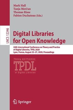 portada Digital Libraries for Open Knowledge: 24th International Conference on Theory and Practice of Digital Libraries, Tpdl 2020, Lyon, France, August 25-27 (in English)