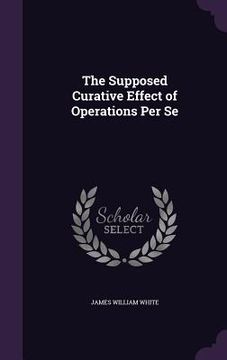 portada The Supposed Curative Effect of Operations Per Se