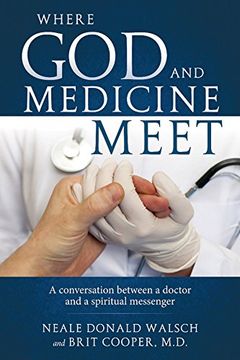 portada Where God and Medicine Meet: A Conversation Between a Doctor and a Spiritual Messenger