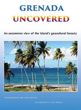 portada Grenada Uncovered: An Uncommon View of the Island'S Geocultural Beauty (en Inglés)