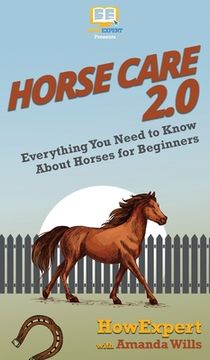 portada Horse Care 2.0: Everything You Need to Know About Horses for Beginners (en Inglés)