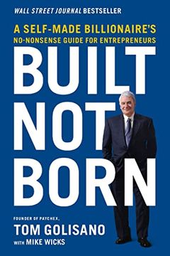 portada Built, Not Born: A Self-Made Billionaire's No-Nonsense Guide for Entrepreneurs (en Inglés)