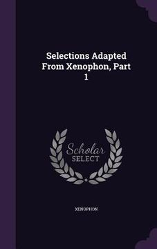 portada Selections Adapted From Xenophon, Part 1 (en Inglés)