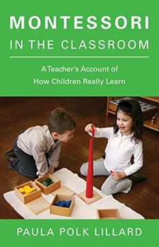 portada Montessori in the Classroom: A Teacher's Account of how Children Really Learn (en Inglés)