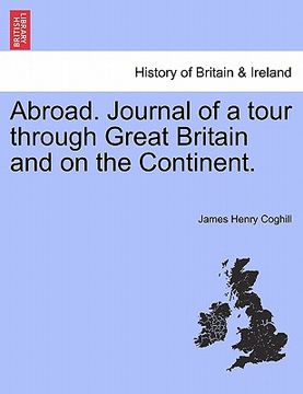 portada abroad. journal of a tour through great britain and on the continent. (en Inglés)