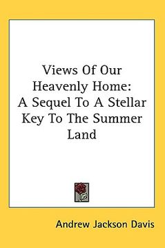portada views of our heavenly home: a sequel to a stellar key to the summer land