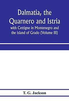 portada Dalmatia, the Quarnero and Istria, With Cettigne in Montenegro and the Island of Grado (Volume Iii) (en Inglés)