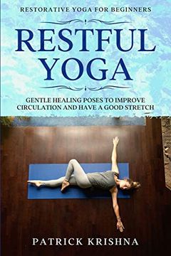 portada Restorative Yoga for Beginners: Restful Yoga - Gentle Healing Poses to Improve Circulation and Have a Good Stretch (en Inglés)