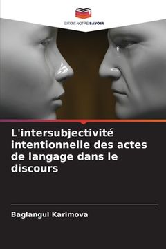 portada L'intersubjectivité intentionnelle des actes de langage dans le discours (in French)