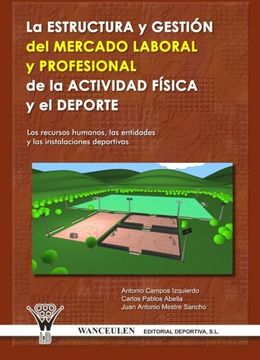 portada La Estructura y Gestión del Mercado Laboral y Profesional de la Actividad Física y Deporte: (in Spanish)