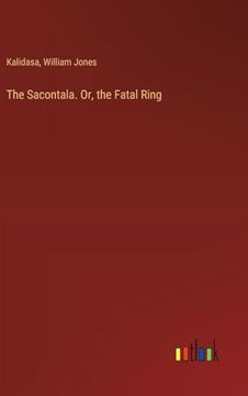 portada The Sacontala. Or, the Fatal Ring (en Inglés)