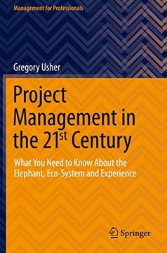 portada Project Management in the 21st Century: What You Need to Know about the Elephant, Eco-System and Experience (en Inglés)