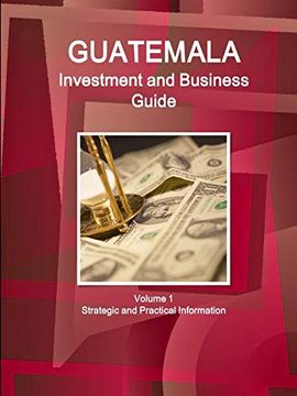 portada Guatemala Investment and Business Guide Volume 1 Strategic and Practical Information (World Business and Investment Library) 