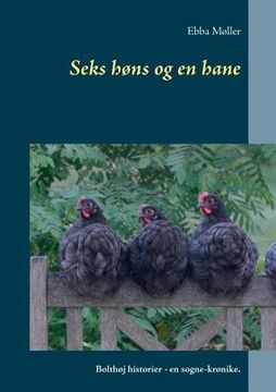 portada Seks høns og en hane: Bolthøj historier - en sogne-krønike. (en Danés)
