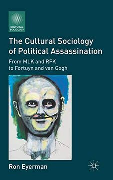 portada The Cultural Sociology of Political Assassination: From mlk and rfk to Fortuyn and van Gogh (en Inglés)