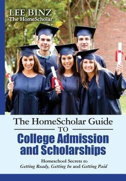 portada The HomeScholar Guide to College Admission and Scholarships: Homeschool Secrets to Getting Ready, Getting In and Getting Paid (in English)
