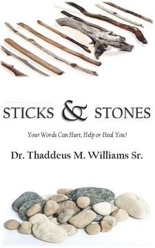 portada Sticks and Stones: Your Words Will Hurt, Help and Heal You!