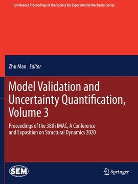 portada Model Validation and Uncertainty Quantification, Volume 3: Proceedings of the 38th Imac, a Conference and Exposition on Structural Dynamics 2020 (en Inglés)