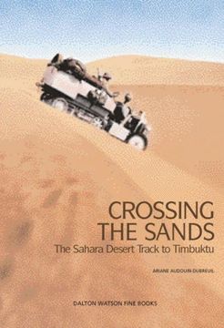 portada Crossing the Sands: The Sahara Desert Track to Timbuktu Volume 1 (en Inglés)