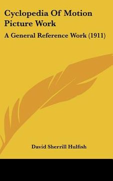 portada cyclopedia of motion picture work: a general reference work (1911) (in English)