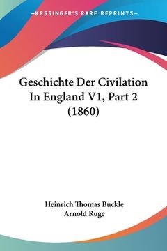 portada Geschichte Der Civilation In England V1, Part 2 (1860) (in German)