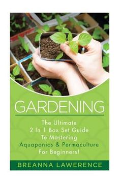 portada Gardening: The Ultimate 2 in 1 Guide to Mastering Aquaponics and Permaculture! (en Inglés)