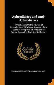 portada Aphrodisiacs and Anti-Aphrodisiacs: Three Essays on the Powers of Reproduction; With Some Account of the Judicial Congress as Practiced in France During the Seventeenth Century (en Inglés)