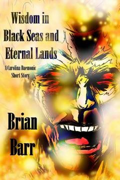 portada Wisdom in Black Seas and Eternal Lands: A Carolina Daemonic Short Story (en Inglés)