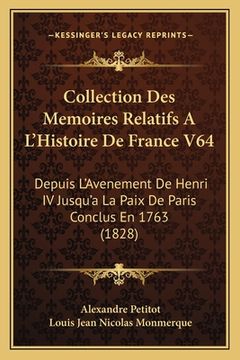 portada Collection Des Memoires Relatifs A L'Histoire De France V64: Depuis L'Avenement De Henri IV Jusqu'a La Paix De Paris Conclus En 1763 (1828) (en Francés)