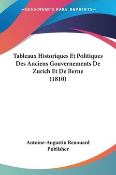 portada Tableaux Historiques Et Politiques Des Anciens Gouvernements De Zurich Et De Berne (1810) (en Francés)