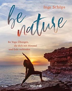 portada Be Nature: 80 Yoga-Übungen, die Dich mit Himmel und Erde Verbinden | 5-Elemente-Yoga: Das Inspirierende Praxisbuch mit 200 Wunderschönen Farbfotos (en Alemán)