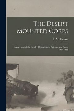 portada The Desert Mounted Corps: An Account of the Cavalry Operations in Palestine and Syria, 1917-1918 (in English)