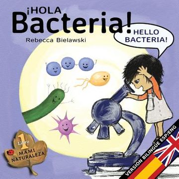 portada Hola bacteria - Hello Bacteria: Versión bilingüe Español/Inglés (La serie bilingüe MAMI NATURALEZA)