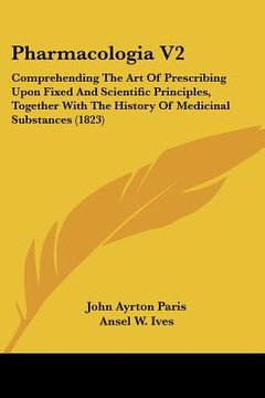 portada pharmacologia v2: comprehending the art of prescribing upon fixed and scientific principles, together with the history of medicinal subs