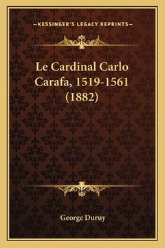 portada Le Cardinal Carlo Carafa, 1519-1561 (1882) (en Francés)